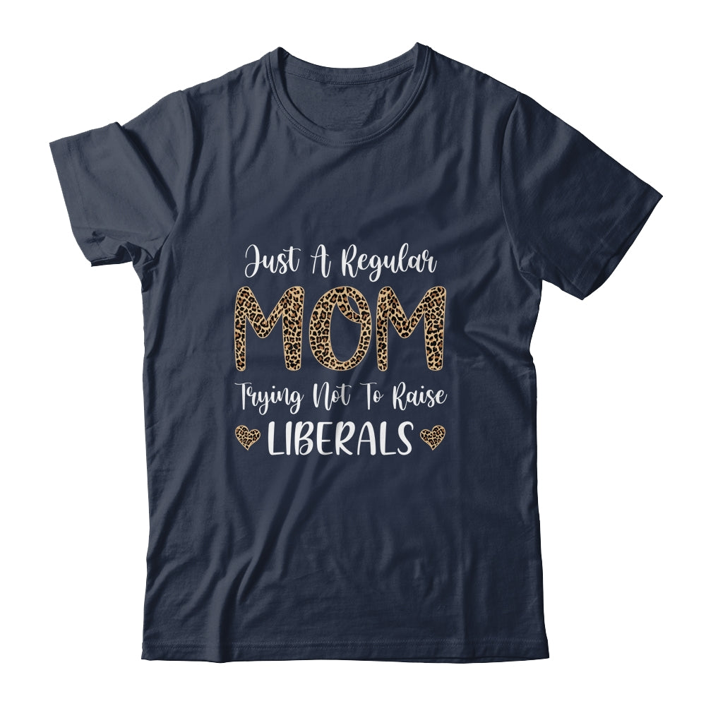Leopard Mom Just A Regular Mom Trying Not To Raise Liberals Shirt & Tank Top | siriusteestore