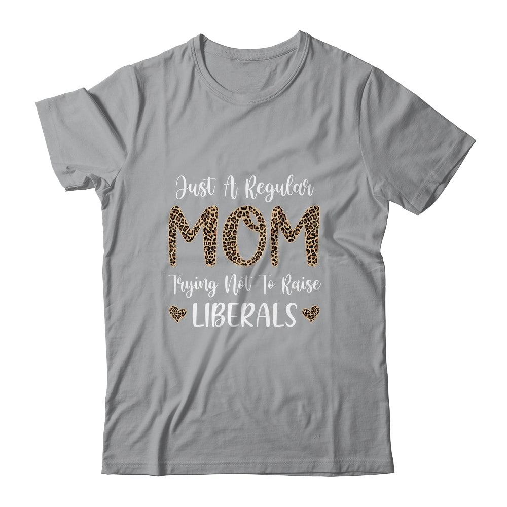 Leopard Mom Just A Regular Mom Trying Not To Raise Liberals Shirt & Tank Top | siriusteestore