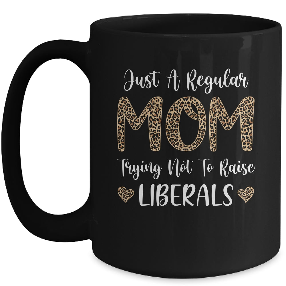 Leopard Mom Just A Regular Mom Trying Not To Raise Liberals Mug | siriusteestore