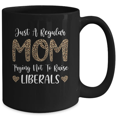 Leopard Mom Just A Regular Mom Trying Not To Raise Liberals Mug | siriusteestore