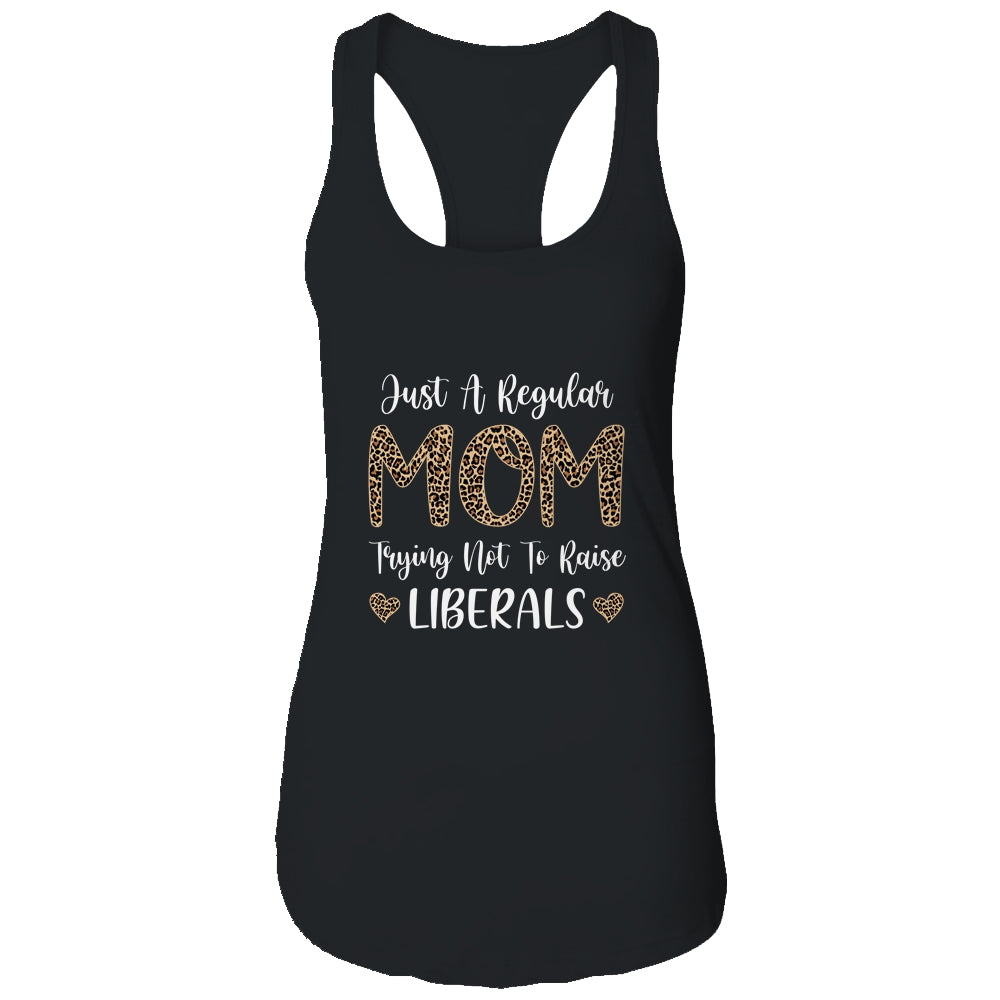 Leopard Mom Just A Regular Mom Trying Not To Raise Liberals Shirt & Tank Top | siriusteestore