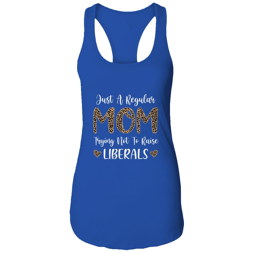 Leopard Mom Just A Regular Mom Trying Not To Raise Liberals Shirt & Tank Top | siriusteestore