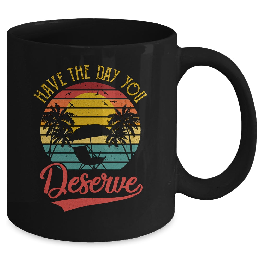 Motivational Saying Vintage Retro Have The Day You Deserve Mug | siriusteestore