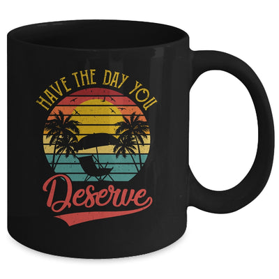 Motivational Saying Vintage Retro Have The Day You Deserve Mug | siriusteestore