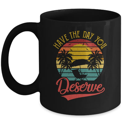 Motivational Saying Vintage Retro Have The Day You Deserve Mug | siriusteestore