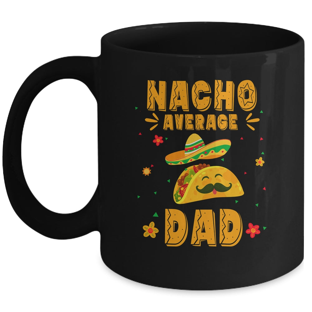 Nacho Average Dad Taco Mexican Cinco De Mayo Mug | siriusteestore