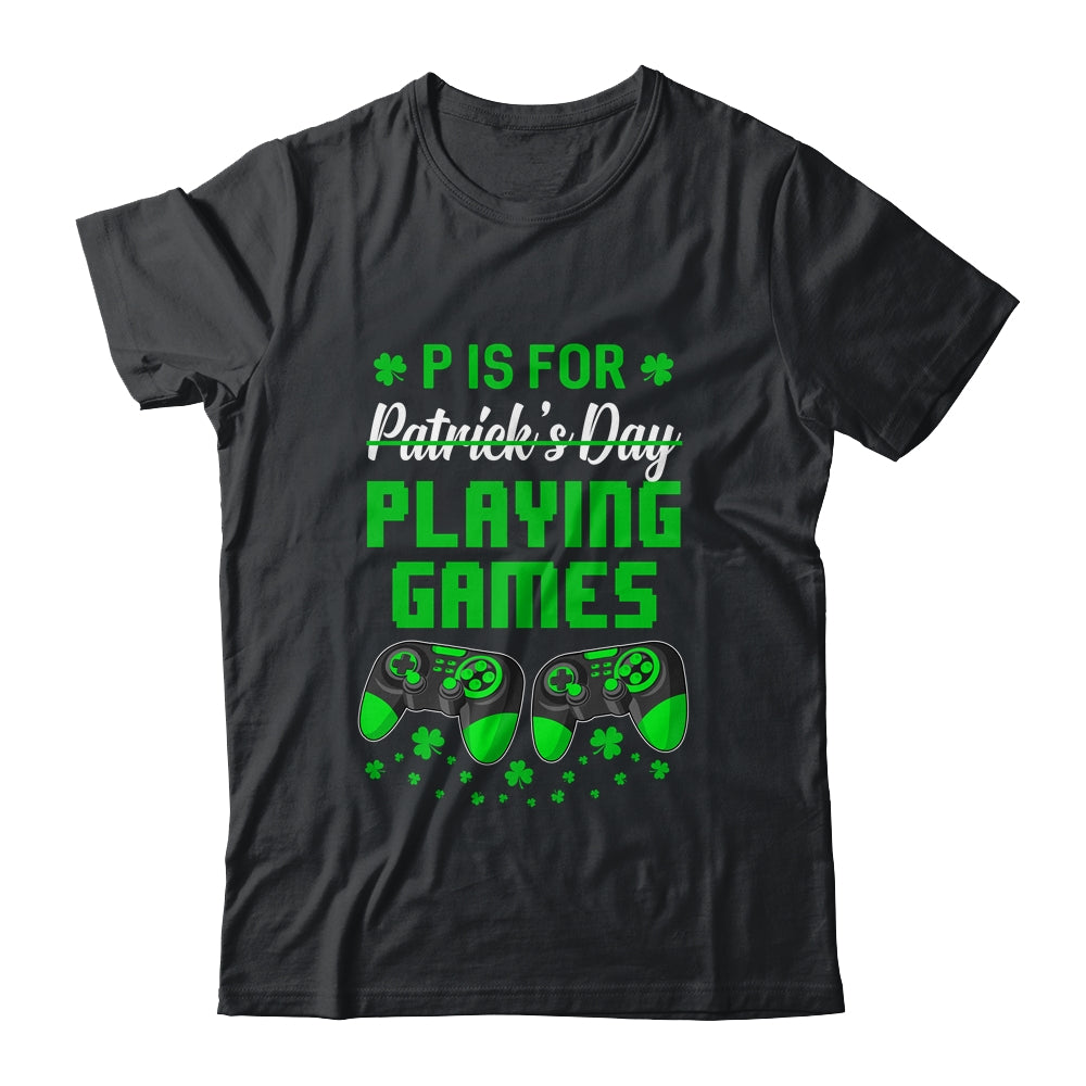P Is For Playing Games St Patricks Day Funny Gamer Boys Kids Shirt & Hoodie | siriusteestore