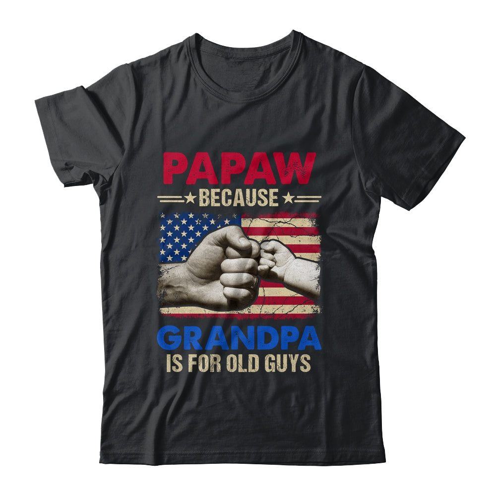 PaPaw Because Grandpa Is For Old Guys USA Flag Grandpa Shirt & Hoodie | siriusteestore