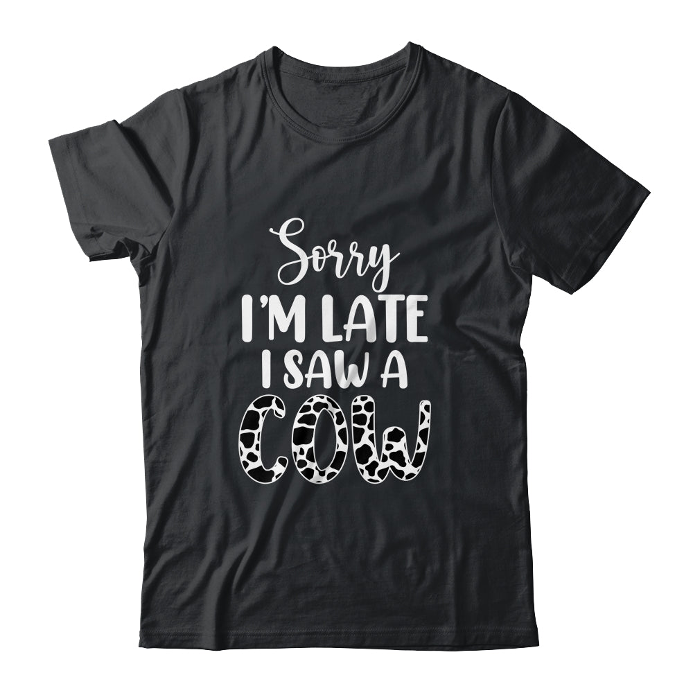 Sorry I Am Late I Saw A Cow Funny Cow Lover Farmer Shirt & Tank Top | siriusteestore