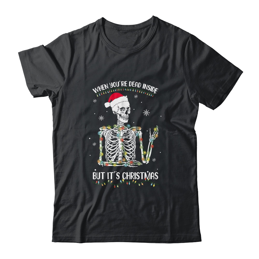 When Youre Dead Inside But It's Christmas Skeleton Shirt & Sweatshirt | siriusteestore