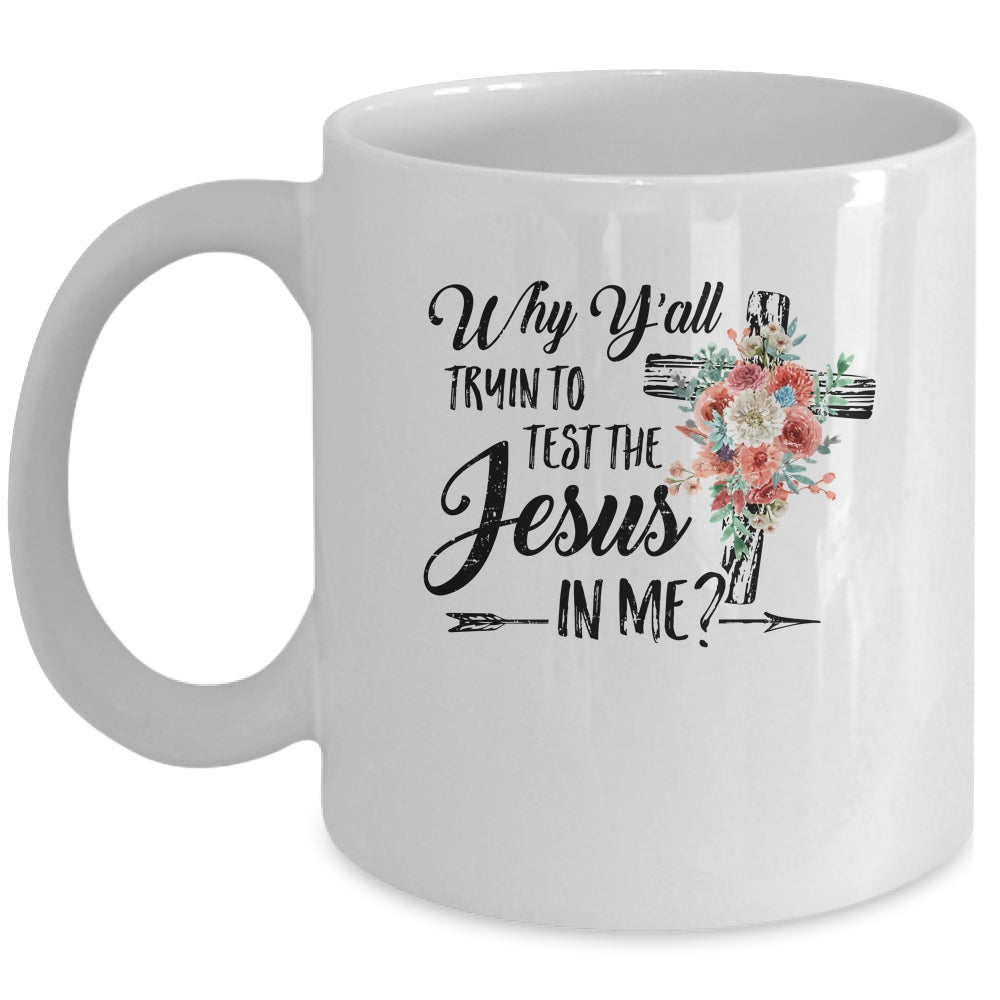 Why Yall Trying To Test The Jesus In Me Flower Mug | siriusteestore
