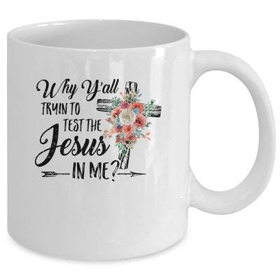 Why Yall Trying To Test The Jesus In Me Flower Mug | siriusteestore