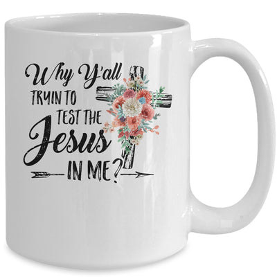 Why Yall Trying To Test The Jesus In Me Flower Mug | siriusteestore