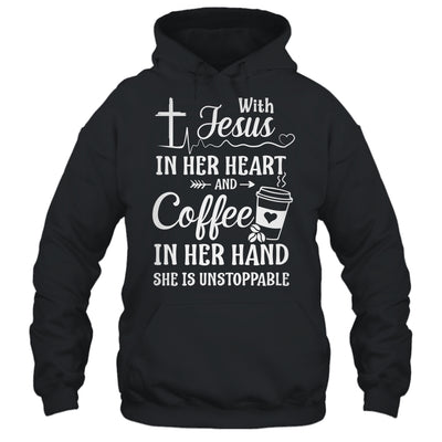 With Jesus In Her Heart Coffee In Her Hand Unstoppable Shirt & Hoodie | siriusteestore