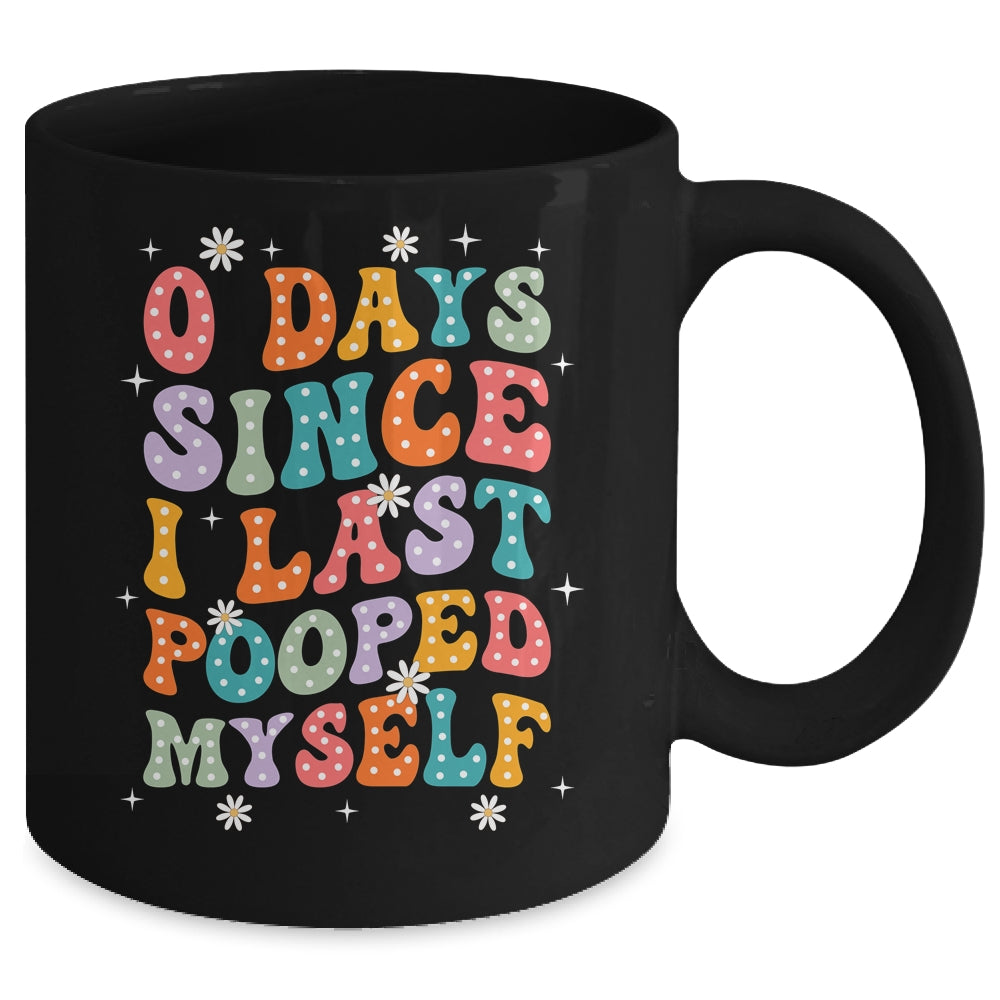0 Days Since I Last Pooped Myself Funny Adult Humor Meme Mug | siriusteestore