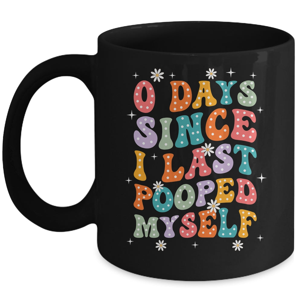 0 Days Since I Last Pooped Myself Funny Adult Humor Meme Mug | siriusteestore