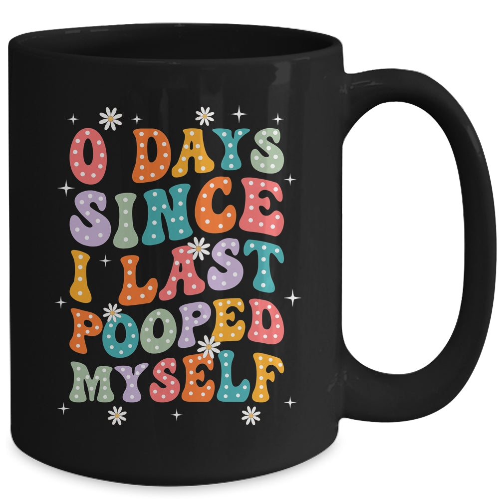 0 Days Since I Last Pooped Myself Funny Adult Humor Meme Mug | siriusteestore
