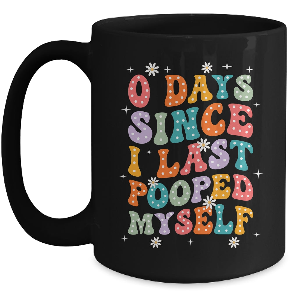 0 Days Since I Last Pooped Myself Funny Adult Humor Meme Mug | siriusteestore