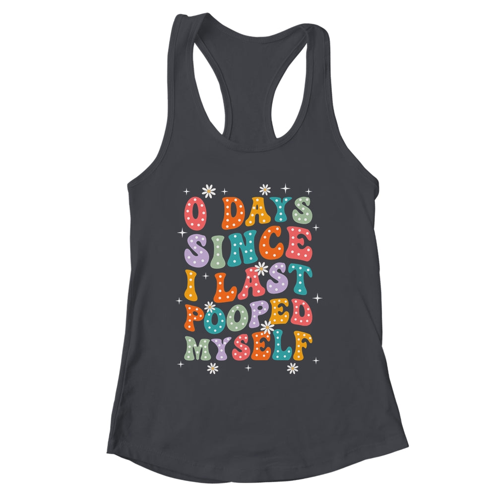 0 Days Since I Last Pooped Myself Funny Adult Humor Meme Shirt & Tank Top | siriusteestore
