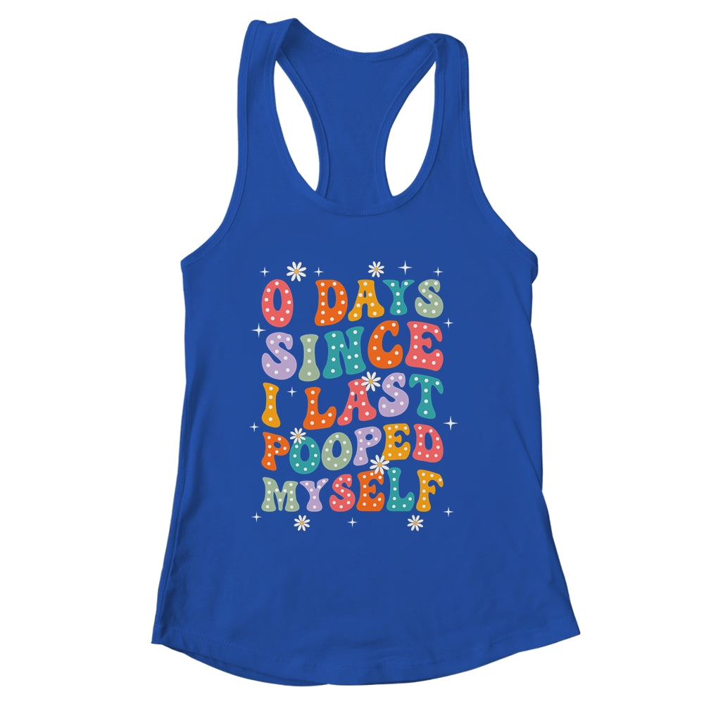 0 Days Since I Last Pooped Myself Funny Adult Humor Meme Shirt & Tank Top | siriusteestore
