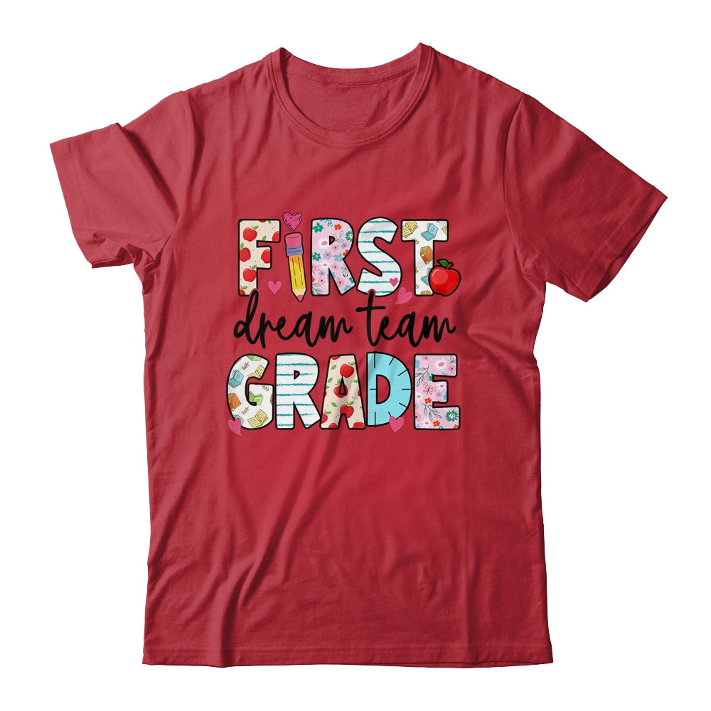 1st Grade Dream Team Teacher Happy First Day Of School Shirt & Hoodie | siriusteestore