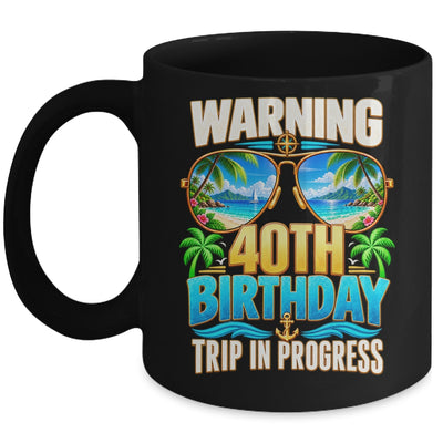 40 Years Old Warning 40Th Birthday Trip In Progress Funny Mug | siriusteestore