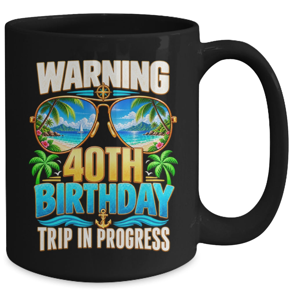 40 Years Old Warning 40Th Birthday Trip In Progress Funny Mug | siriusteestore