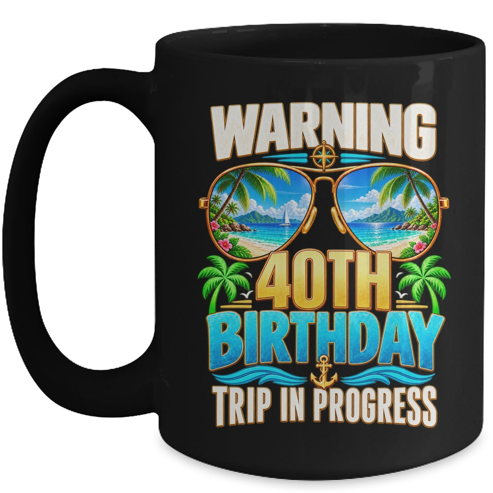 40 Years Old Warning 40Th Birthday Trip In Progress Funny Mug | siriusteestore