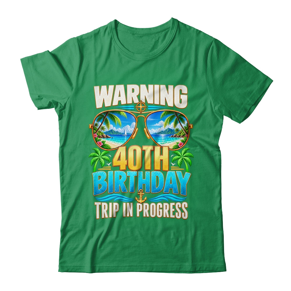 40 Years Old Warning 40Th Birthday Trip In Progress Funny Shirt & Hoodie | siriusteestore