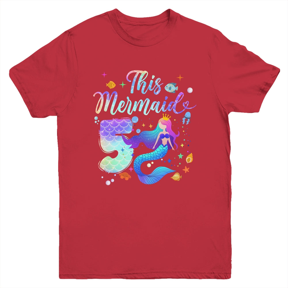 5 Year Old This Mermaid Is 5th Birthday Girl Daughter Party Youth Shirt | siriusteestore