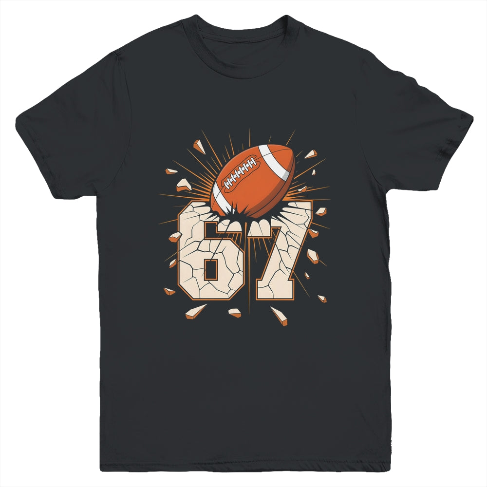 67 Football Six Seven 6 7 Meme 67 For Boys Girls Kids Youth Shirt | siriusteestore