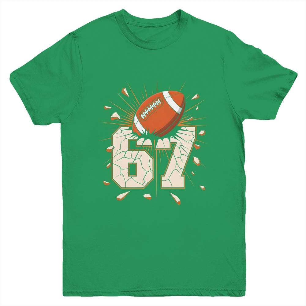 67 Football Six Seven 6 7 Meme 67 For Boys Girls Kids Youth Shirt | siriusteestore