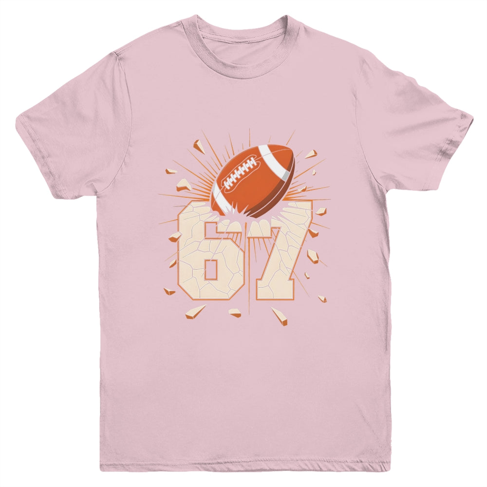 67 Football Six Seven 6 7 Meme 67 For Boys Girls Kids Youth Shirt | siriusteestore