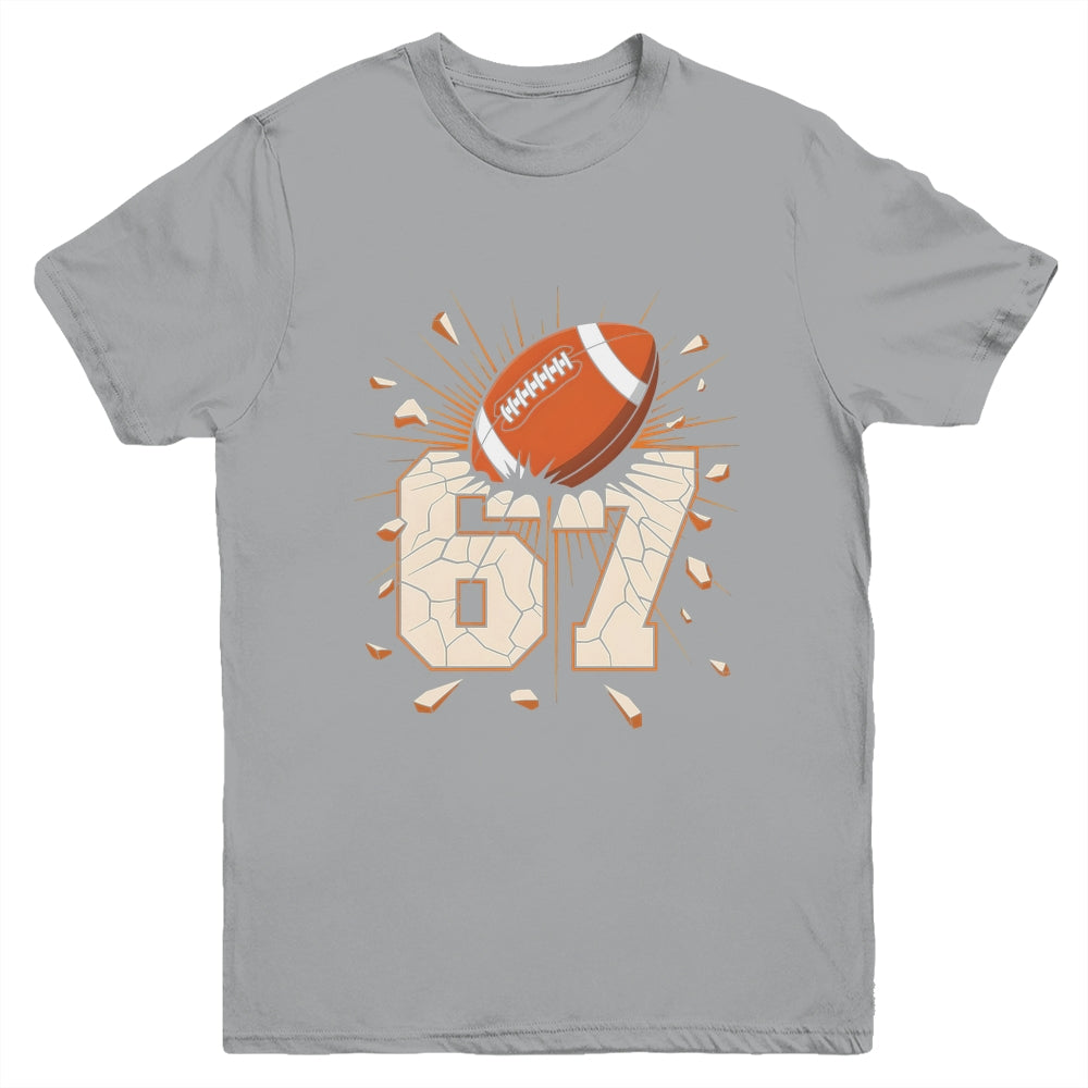 67 Football Six Seven 6 7 Meme 67 For Boys Girls Kids Youth Shirt | siriusteestore