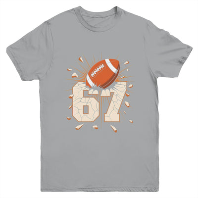 67 Football Six Seven 6 7 Meme 67 For Boys Girls Kids Youth Shirt | siriusteestore