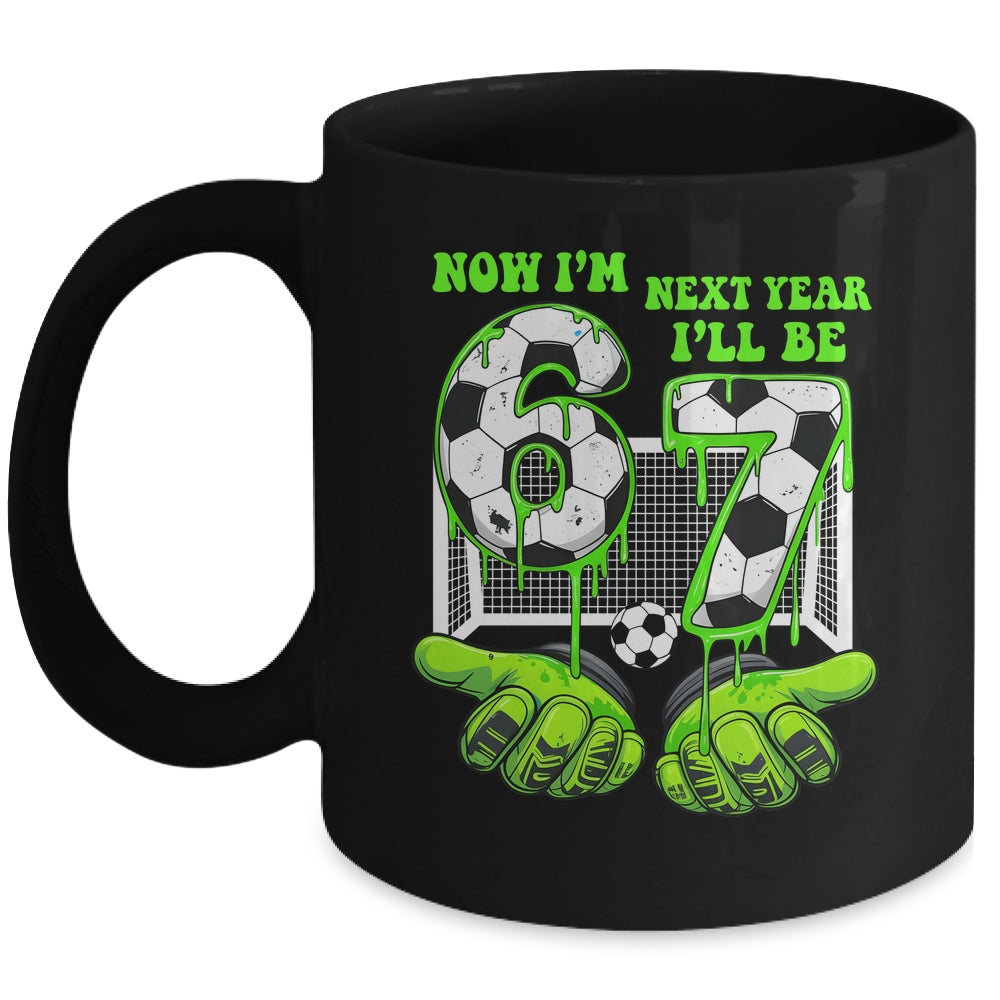 6 Year Old Birthday Soccer Now I'm 6 Next Year I'll Be 7 67 Mug | siriusteestore