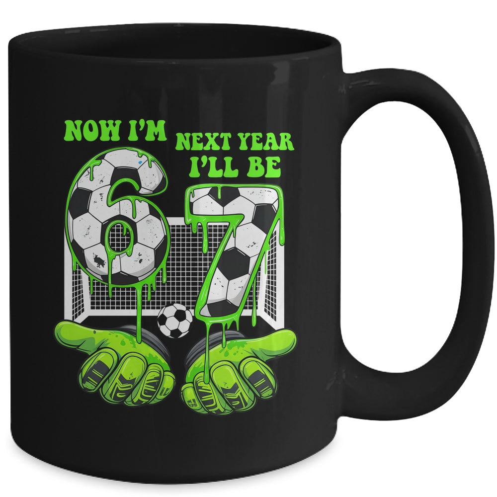 6 Year Old Birthday Soccer Now I'm 6 Next Year I'll Be 7 67 Mug | siriusteestore