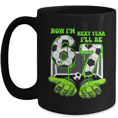 6 Year Old Birthday Soccer Now I'm 6 Next Year I'll Be 7 67 Mug | siriusteestore
