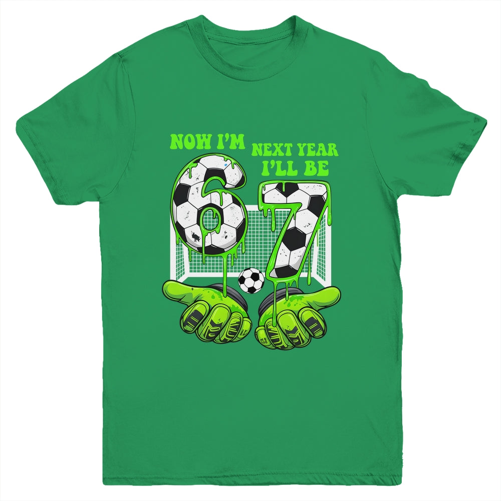 6 Year Old Birthday Soccer Now I'm 6 Next Year I'll Be 7 67 Youth Shirt | siriusteestore
