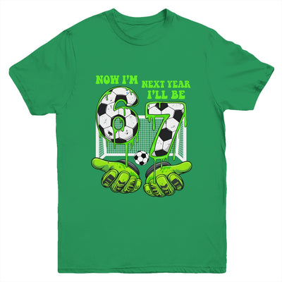 6 Year Old Birthday Soccer Now I'm 6 Next Year I'll Be 7 67 Youth Shirt | siriusteestore
