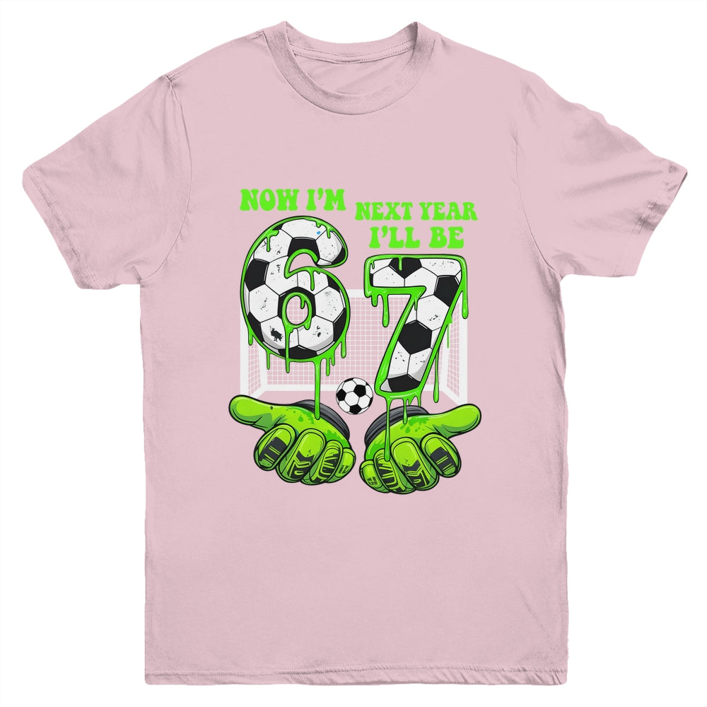 6 Year Old Birthday Soccer Now I'm 6 Next Year I'll Be 7 67 Youth Shirt | siriusteestore