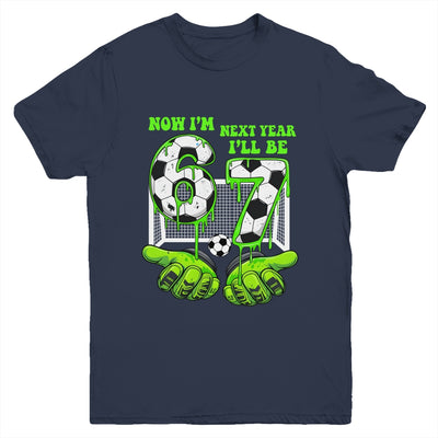 6 Year Old Birthday Soccer Now I'm 6 Next Year I'll Be 7 67 Youth Shirt | siriusteestore