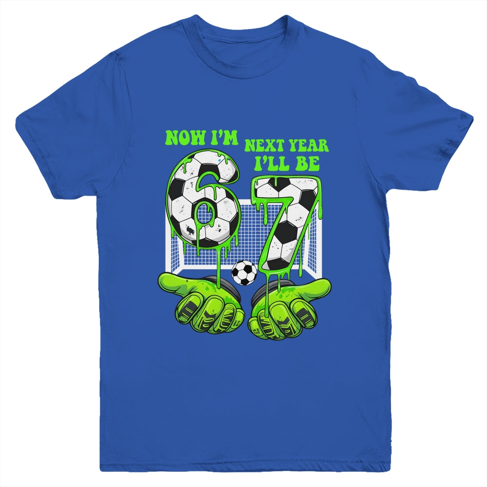 6 Year Old Birthday Soccer Now I'm 6 Next Year I'll Be 7 67 Youth Shirt | siriusteestore