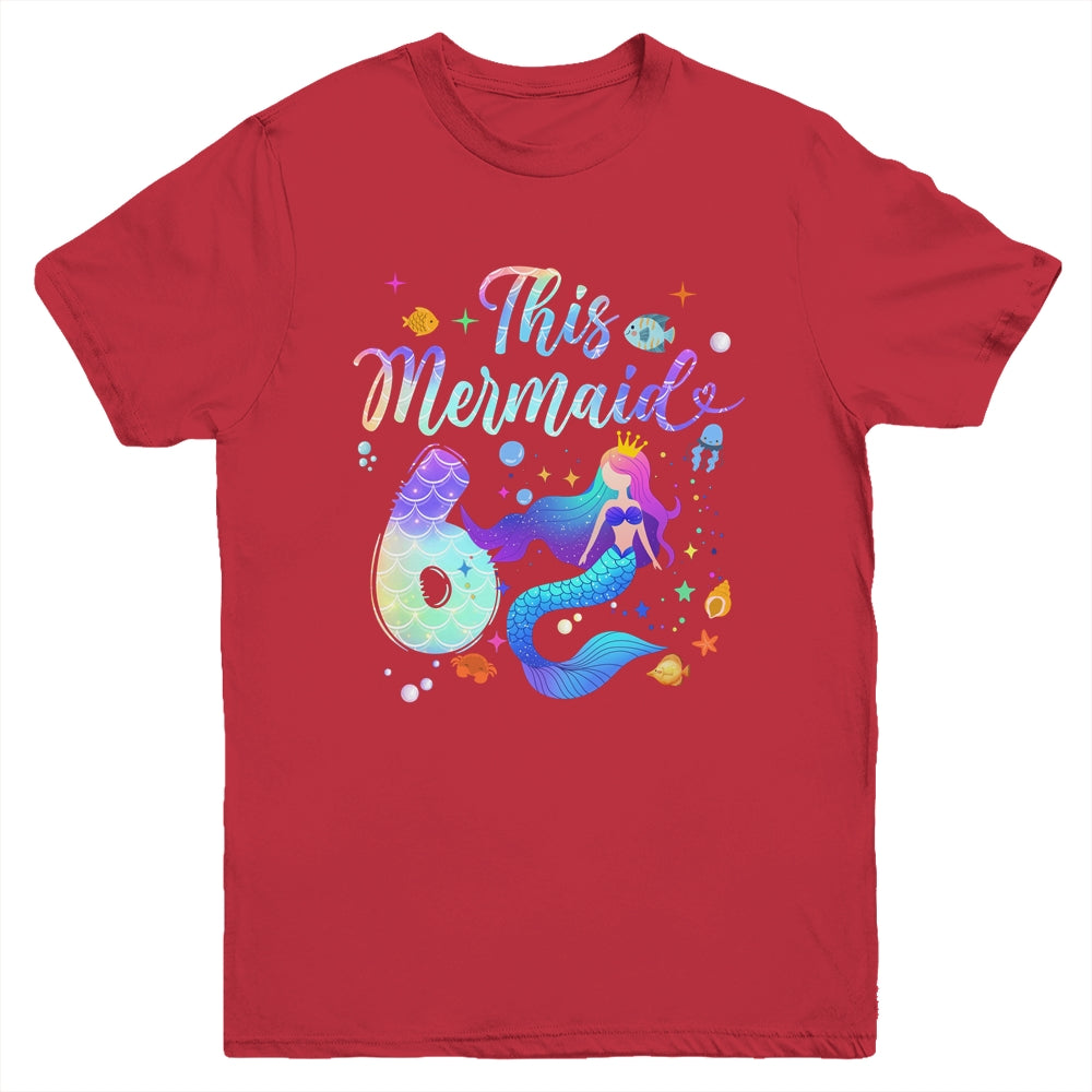 6 Year Old This Mermaid Is 6th Birthday Girl Daughter Party Youth Shirt | siriusteestore