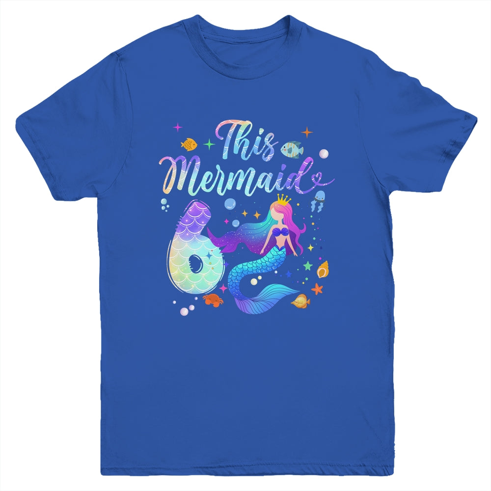 6 Year Old This Mermaid Is 6th Birthday Girl Daughter Party Youth Shirt | siriusteestore