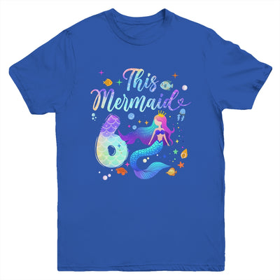6 Year Old This Mermaid Is 6th Birthday Girl Daughter Party Youth Shirt | siriusteestore