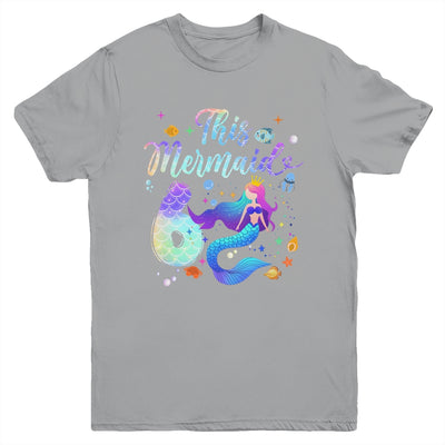 6 Year Old This Mermaid Is 6th Birthday Girl Daughter Party Youth Shirt | siriusteestore