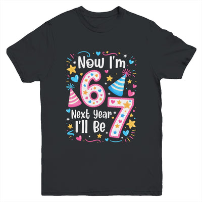 6 Years Old 6th Birthday Girl 6 7 Funny Next Year I'll Be 7 Youth Shirt | siriusteestore