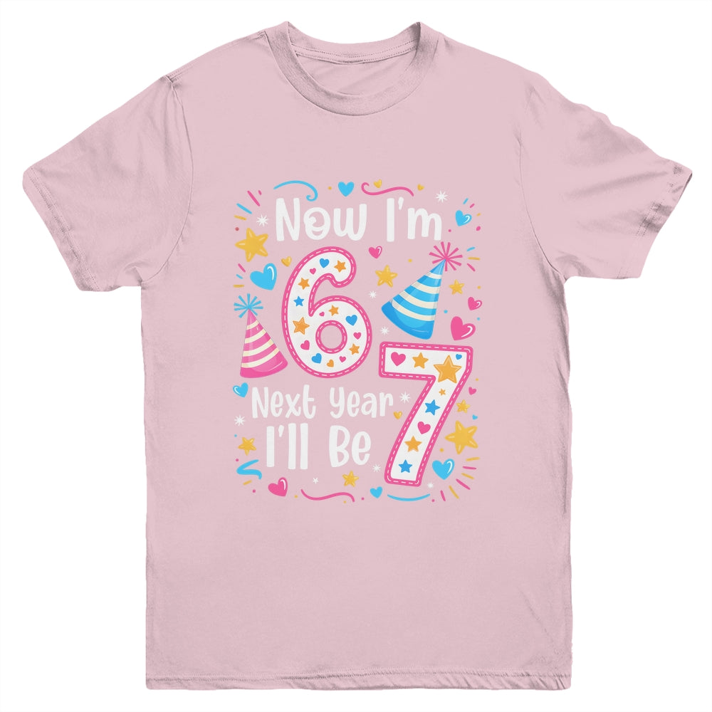 6 Years Old 6th Birthday Girl 6 7 Funny Next Year I'll Be 7 Youth Shirt | siriusteestore