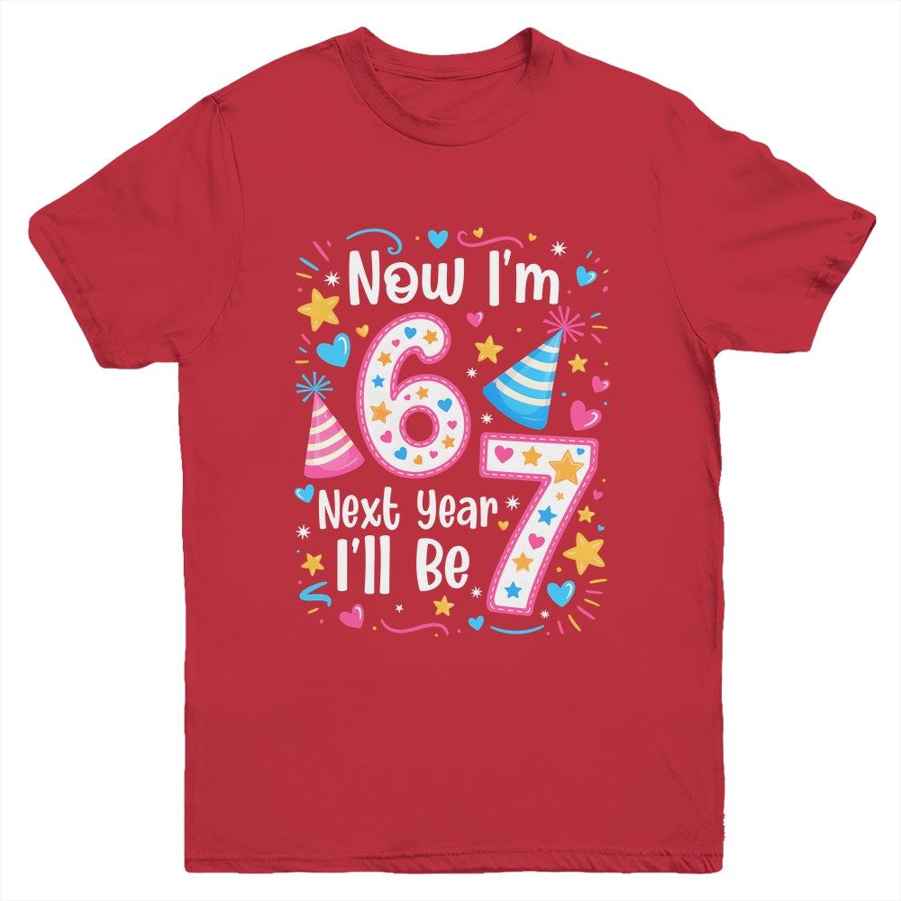 6 Years Old 6th Birthday Girl 6 7 Funny Next Year I'll Be 7 Youth Shirt | siriusteestore